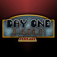 Day One Patch Podcast - The Finest Gaming Podcast