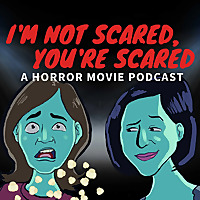 I'm not scared, you're scared! A horror movie podcast