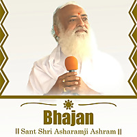 Bhajan - Sant Shri Asharamji Bapu Bhajan