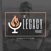 The Legacy Podcast with Tim Bratz