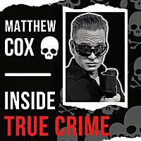 Matthew Cox | Inside True Crime Podcast