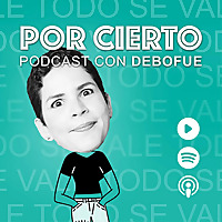 POR CIERTO con DeboFue