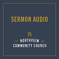 Northview Community Church Message Audio