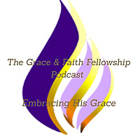 Grace & Faith Fellowship Podcast