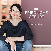 Die Friedliche Geburt   Positive Geburtsvorbereitung mit Kristin Graf