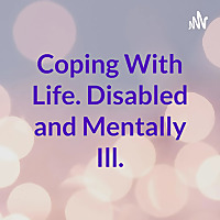 Coping With Life. Disabled and Mentally Ill.