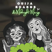Ouija Boards and Midnight Margs
