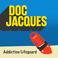 Doc Jacques: Your Addiction Lifeguard