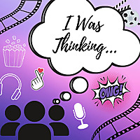 I Was Thinking…