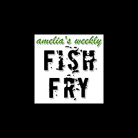 Amelia's Weekly Fish Fry