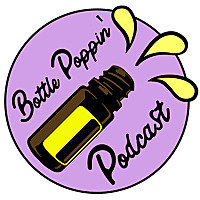 Essential Oil Bottle Poppin Podcast, where you can learn the best ways to use essential oils.