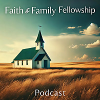 Faith and Family Fellowship Podcast