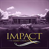Impact Family Church - Recent Messages