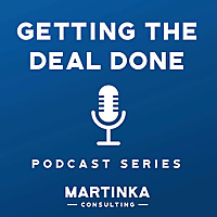 Martinka Consulting's Getting the Deal Done Podcast