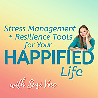 Stress Management + Resilience Tools for Your Happified Life