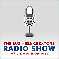 Business Creators Radio Show With Adam Hommey
