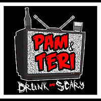 Pam and Teri, Drunk and Scary