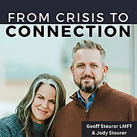 From Crisis to Connection - with Geoff & Jody Steurer