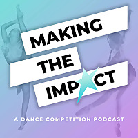 Making The Impact - A Dance Competition Podcast