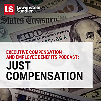 Lowenstein Sandler's Executive Compensation and Employee Benefits Podcast