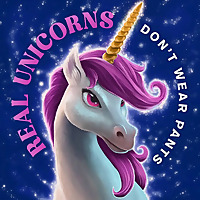 Real Unicorns Don't Wear Pants