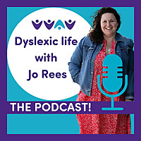 Dyslexic Life with Jo Rees THE PODCAST!