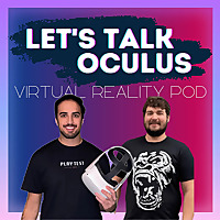 Let's Talk Oculus: A VR Podcast