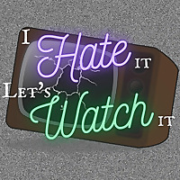 I Hate It, Let's Watch It