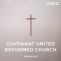 CURC Sermons Archives - Covenant United Reformed Church