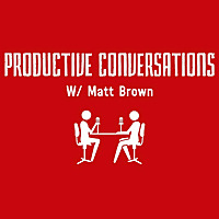 Productive Conversations with Matt Brown