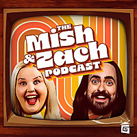 The Mish and Zach Podcast