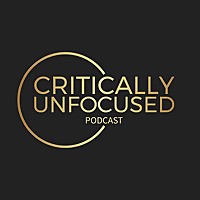Critically Unfocused Podcast