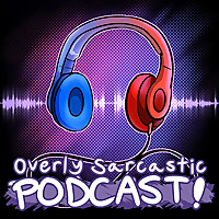 Overly Sarcastic Podcast