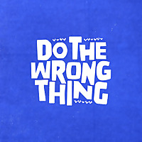 Do The Wrong Thing