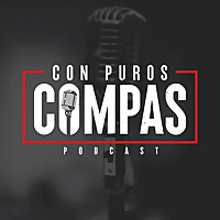 Con Puros Compas Podcast