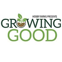 Hobby Farms Presents: Growing Good