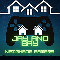 Jay And Bay Neighbor Gamers (Video Game Podcast)