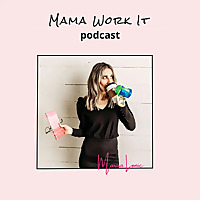 Mama Work It Podcast
