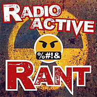 Radioactive Rant