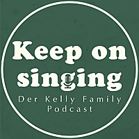 KeepOnSinging - der Kelly Family Podcast