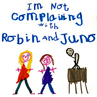 I'm Not Complaining with Robin and Juno