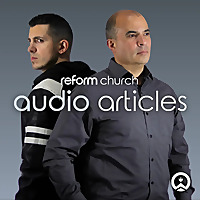 Reform Church Audio Articles