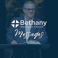 Bethany Wesleyan Church Weekly Sermons