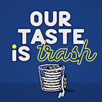 Our Taste Is Trash