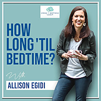 How Long 'Til Bedtime? | Sleep and Parenting Podcast