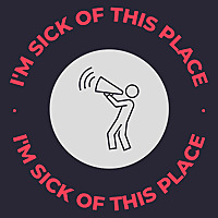 I'm Sick Of This Place