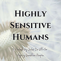 Highly Sensitive Humans Podcast