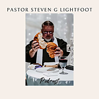 Pastor Steven G Lightfoot's Podcast