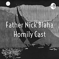 Father Nick Blaha Homily Cast