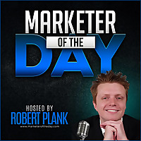 Marketer of the Day with Robert Plank: Get Daily Insights from the Top Internet Marketers & Entrepre